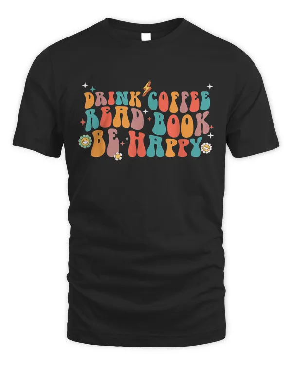 Groovy Drink Coffee Read Book Be Happy Bookworm Reading T-shirt