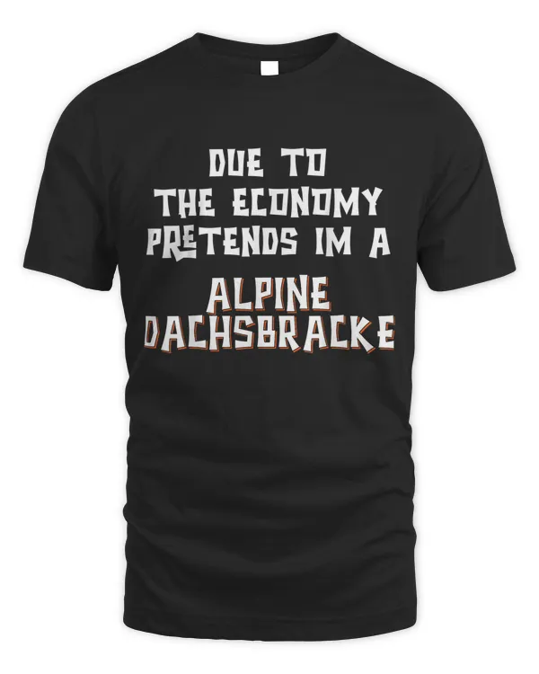 Economy Pretend Im Alpine Dachsbracke Easy Halloween Costume T-shirt