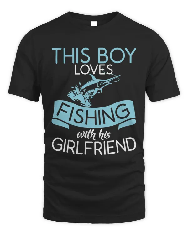 This Boy Loves Fishing With His Girlfriend Fisherman Fish5419 T-Shirt