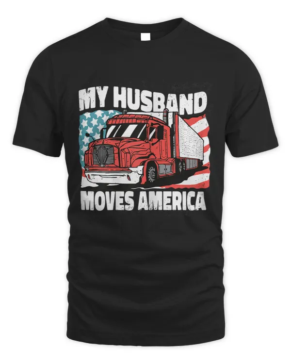 Cool Truckers Wife My Husband Moves America Trucking T-shirt