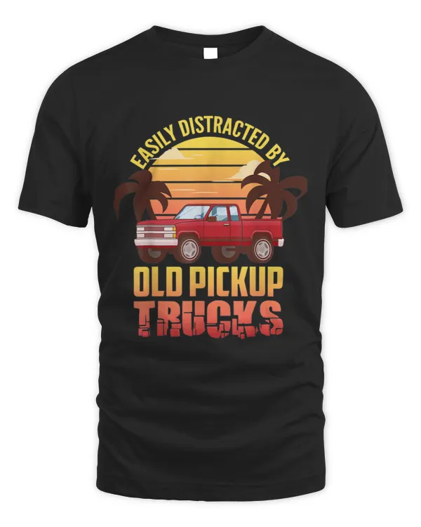 Easily Distracted By Old Pickup Trucks - Cute Trucker T-shirt