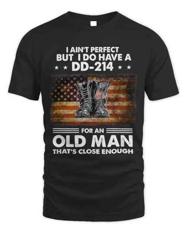 Mens I Aint Perfect But I Do Have A DD214 For An Old Man 328
