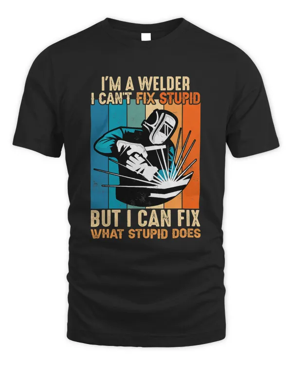 Im a Welder I cant fix Stupid I can Fix What Stupid Does553