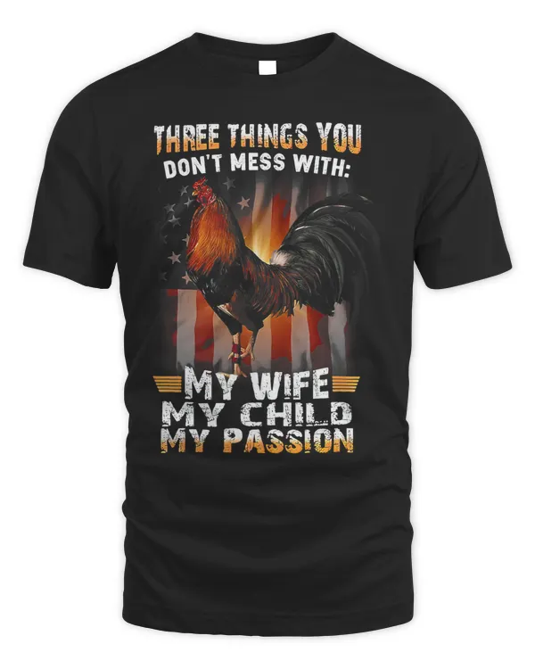 Dont Mess With My Wife My Child My Passion Rooster188