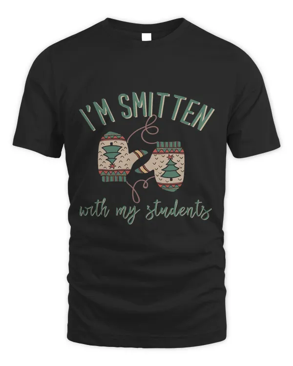 Im Smitten With My Students Funny Christmas Teacher227