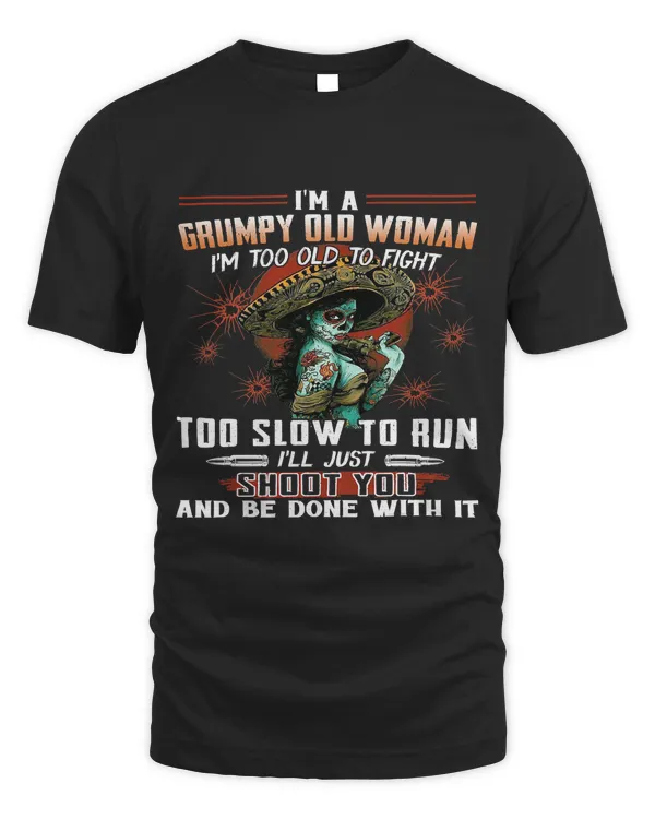 Im A Grumpy Old Woman Im Too Old To Fight Too Slow To Run 121