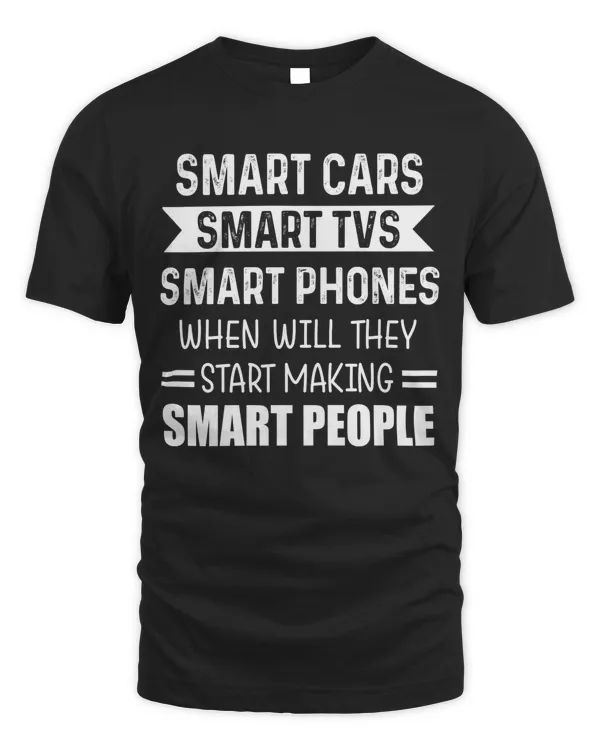 Smart cars smart tvs smart phones when will they start making smart people