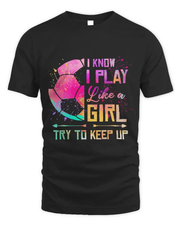 I Know I Play Like A Girl Soccer 236