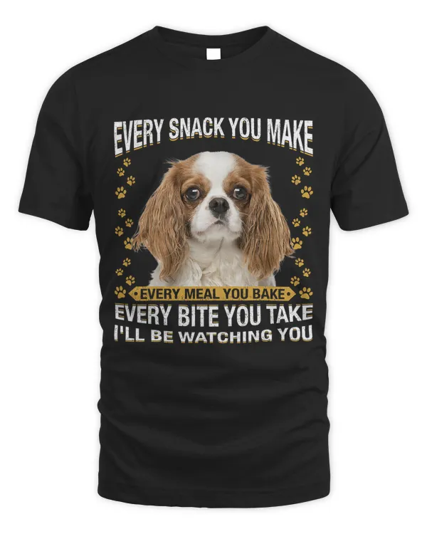 Every Snack You Make Funny Cavalier King Charles Spaniel 1