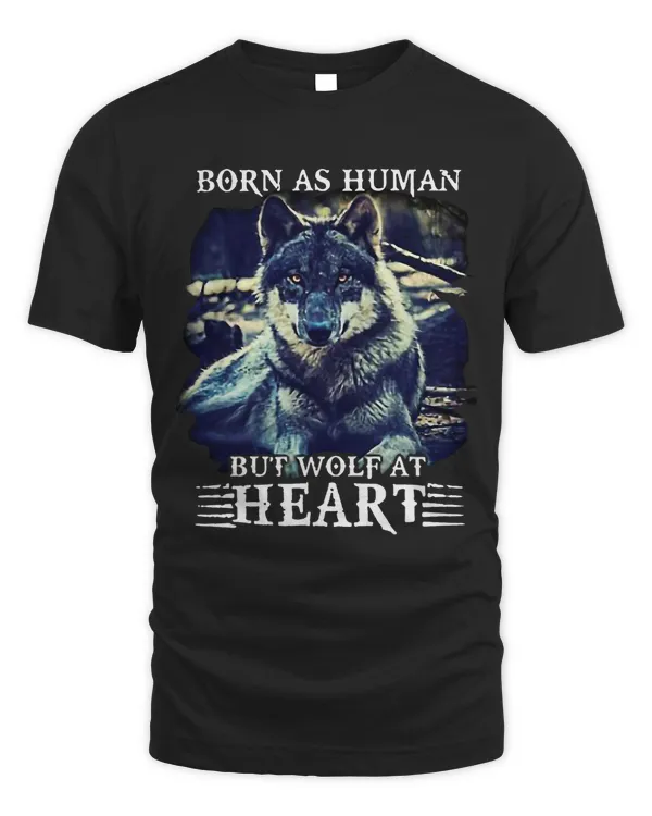 Funny Wolf Lovers Born As Human But Wolf At Heart Gift 270
