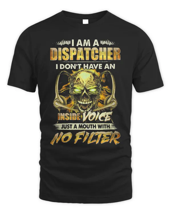 I Am A Dispatcher I Dont Have An Inside Voice