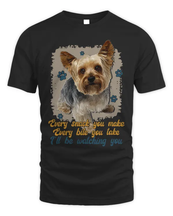 Every Snack You Make Ill Be Watching You Yorkshire Terrier