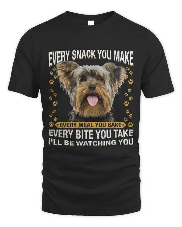 Every Snack You Make Funny Yorkie Dog Mom Dog Dad