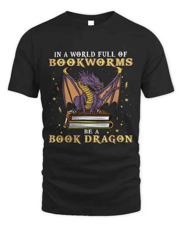 Dragon Shirt In A World Full of Bookworms Be A Book Dragon 1