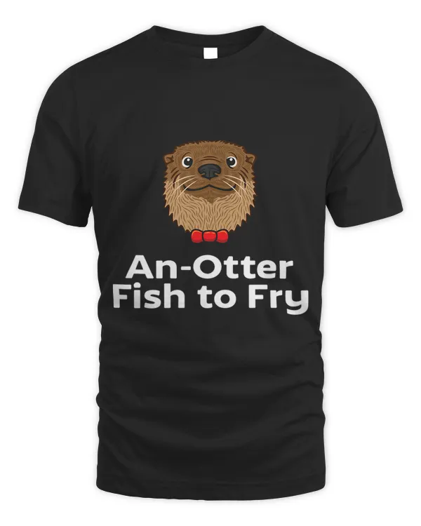 Anotter Fish to Fry Food Otter Lover Foodie Otter