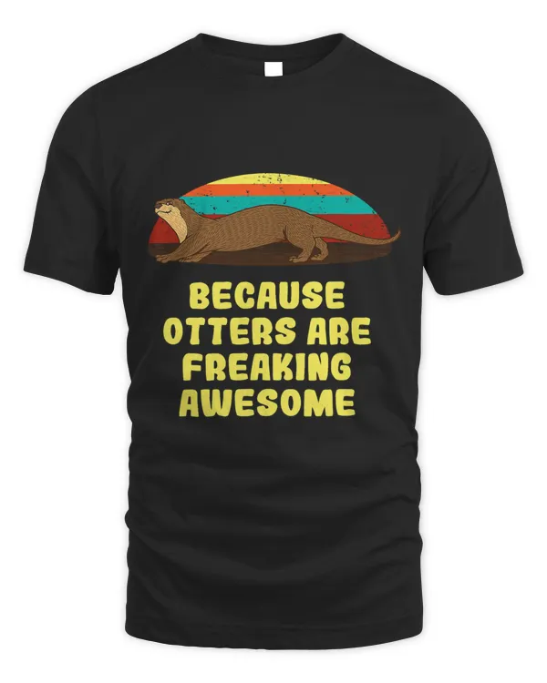 Because Otters Are Freaking Awesome Funny Otter Lover Humor