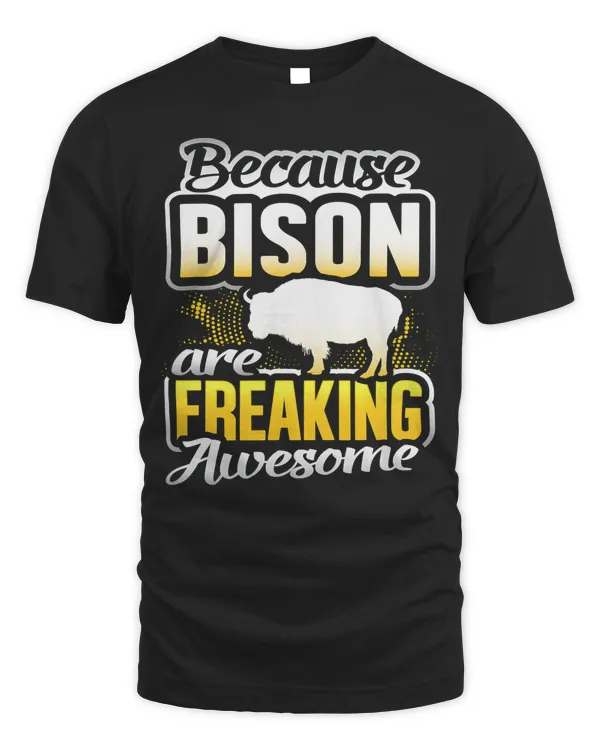 Bison Are Freaking Awesome Bison Lover Gift Bison T-Shirt