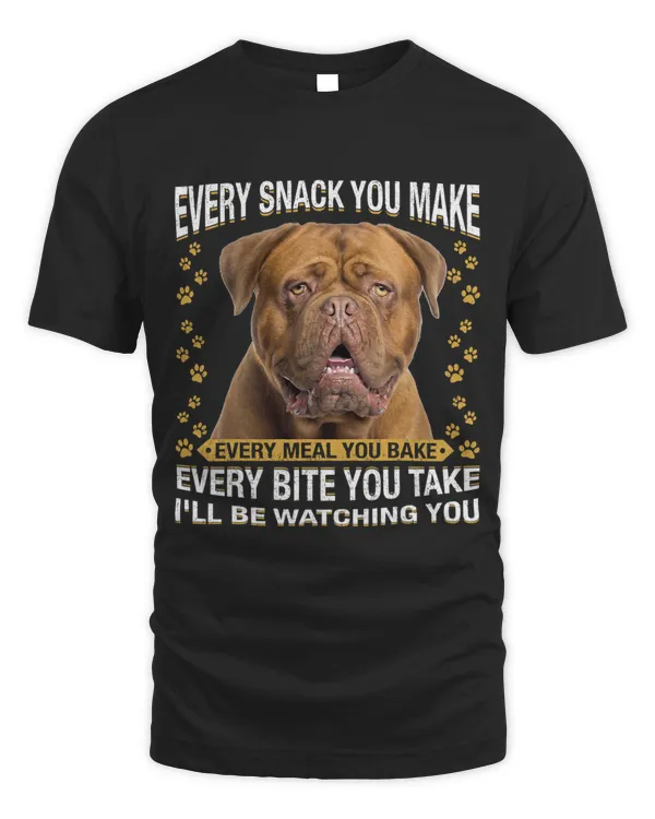 Every Snack You Make Funny Dogue De Bordeaux Dog Mom Dog Dad