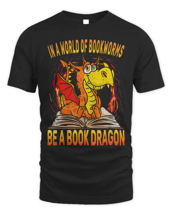 In A World Of Bookworms Be A Book Dragon Book Lover 1