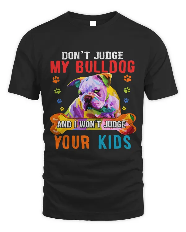 Dont Judge My Bulldog Funny Sarcastic Dog Protector Family