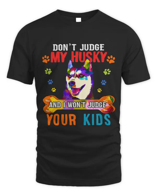 Dont Judge My Husky Funny Sarcastic Dog Protector Family