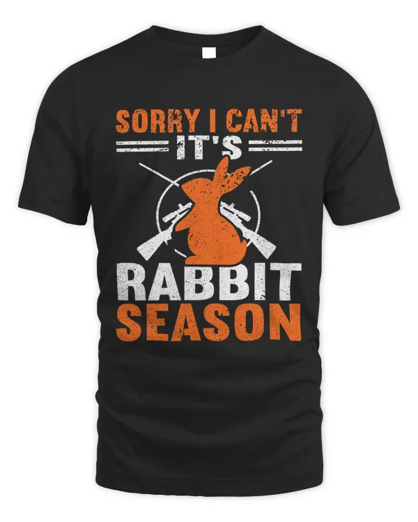 Sorry I Can´t It´s Rabbit Season Hunting Lover Funny Hunting