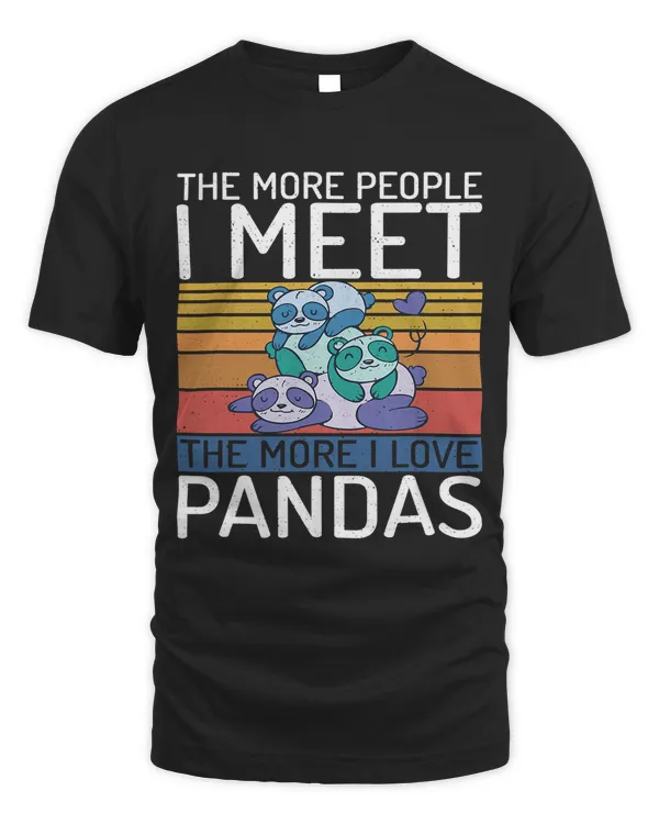 The more People i meet the more i love Pandas Bear Lover
