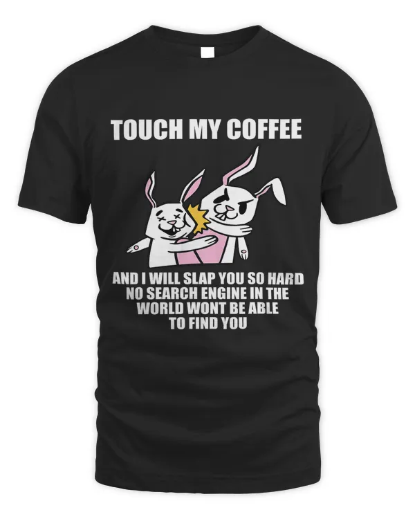 Touch my coffee and i slap sarcastic coffee rabbit