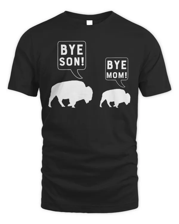 Bye Son Bye Mom Funny Bison Animal Pun Shirt Joke Mom Gift