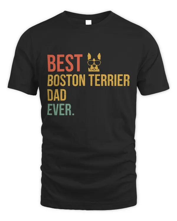 Fun Best Boston Terrier Dad Ever Daddy Dog Lover Fathers Day T-Shirt