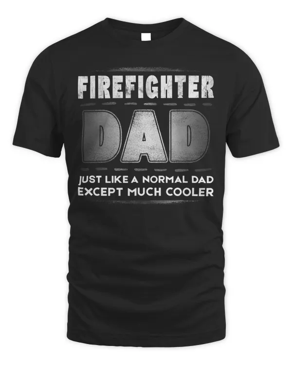 Mens Firefighter Dad Much Cooler Father's Day T-Shirt