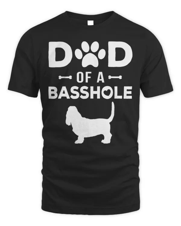 Dad of a Basshole Funny Basset Hound Father Owner Dog Lover T-Shirt