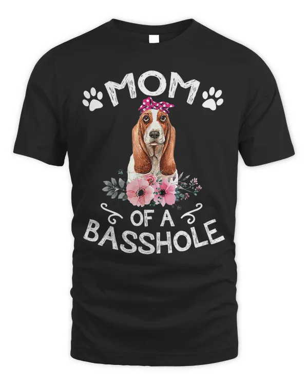 Mom Of A Basshole Basset Lover Gift Basset Hound Dog Mom T-Shirt Copy