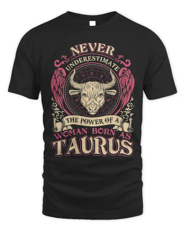Never Underestimate The Power Of A Woman Born As Taurus