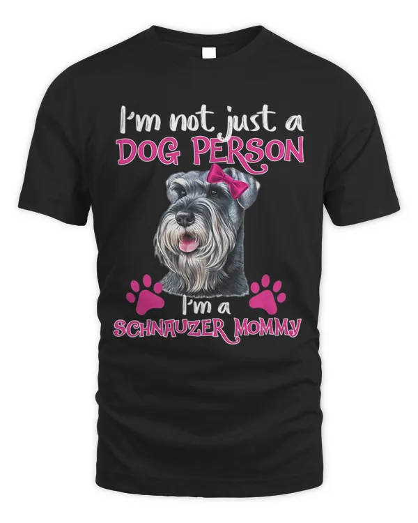 Im Not Just A Dog Person Im A Schnauzer Mommy