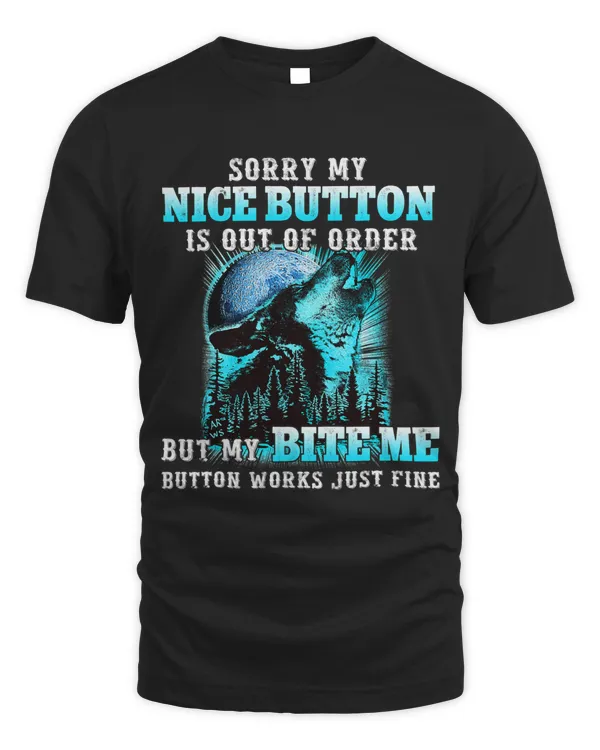 Sorry My Nice Button Is Out Of Order But My Bite Me Button 553