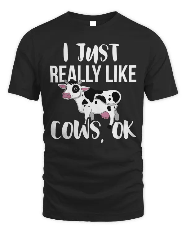 I Just Really Like Cows OK - Rancher _ Farmer T-Shirt