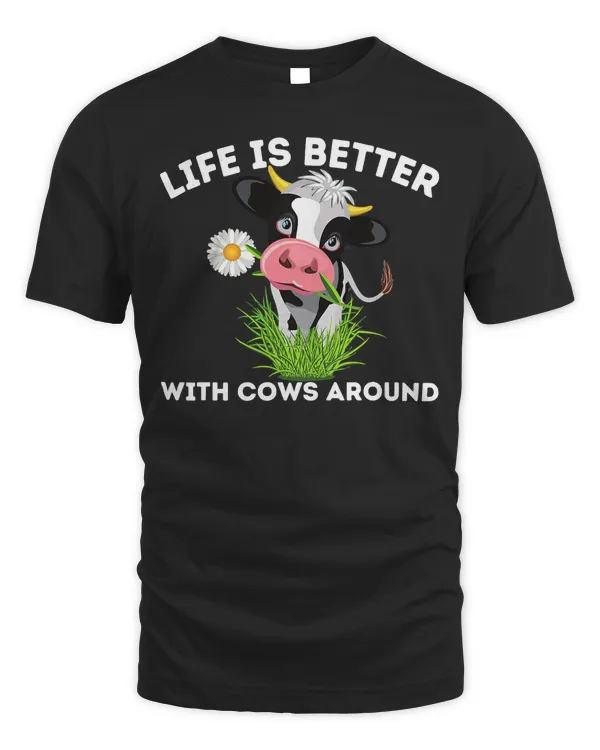 Life Is Better With Cows Around Cow Lover Famer Cattle Ranch T-Shirt