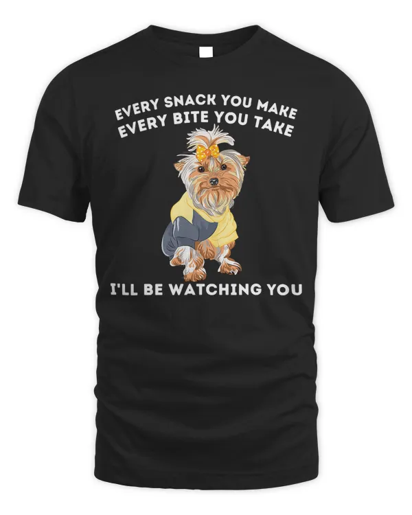 Every Snack You Make I'll Be Watching you Yorkshire Terrier T-Shirt