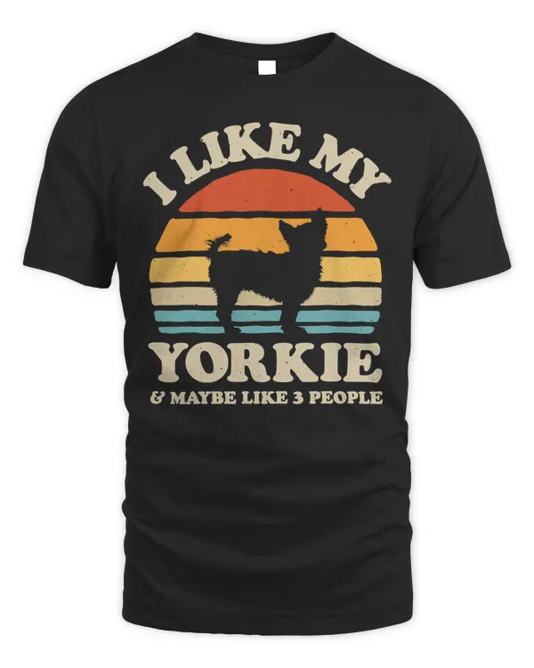 I Like My Yorkie And Maybe Like 3 People Yorkshire Terrier T-Shirt