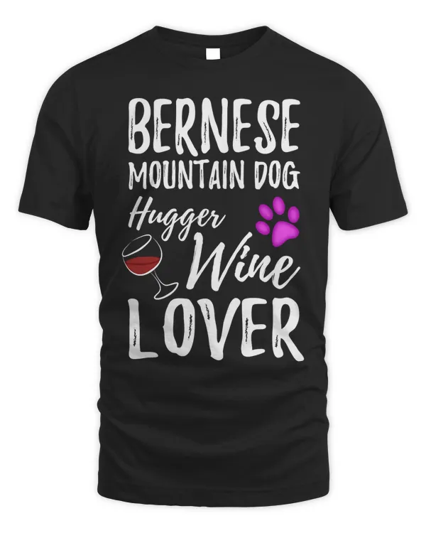 Bernese Mountain Dog Hugger Wine Lover Shirt Dog Mom Gift T-Shirt