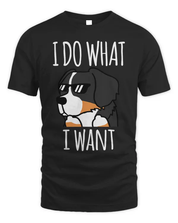 Bernese Mountain Dog I Do What I Want Shirt Dog Gift T-Shirt
