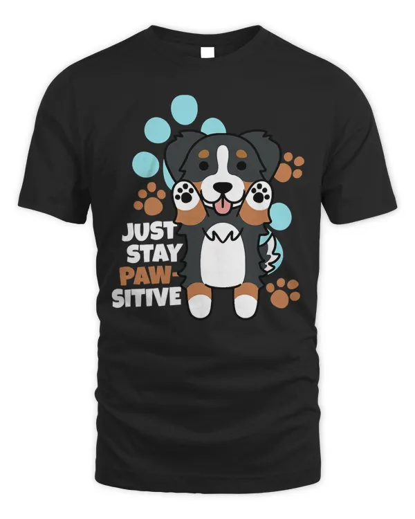 Bernese Mountain Dog Just Stay Pawsitive Funny Dog Gift T-Shirt