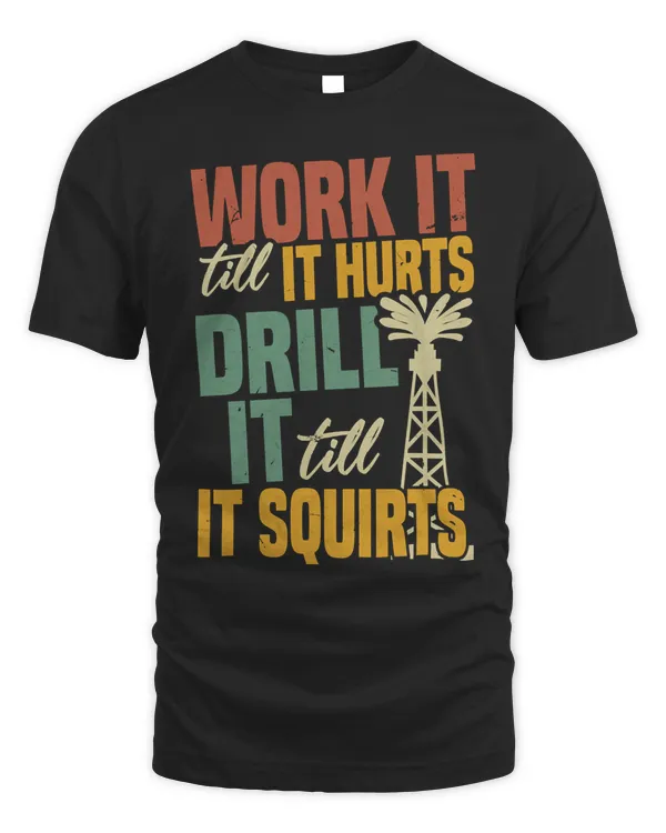Drill It Till It Squirts  Funny Oilfield Worker Adult Humor Pullover Hoodie