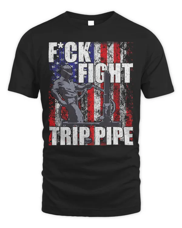 Fuck Fight Trip Pipe oilfield T-Shirt