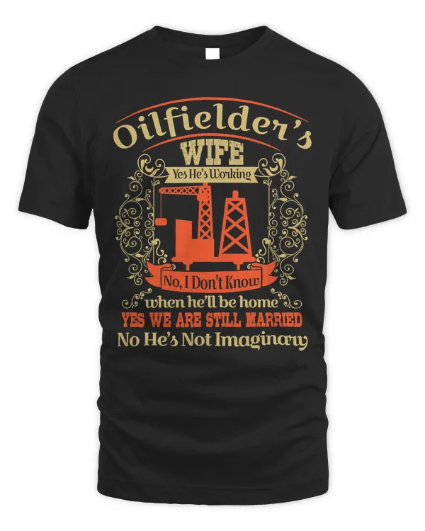 Funny Oilfield Worker's Wife Shirt Yes He's Working
