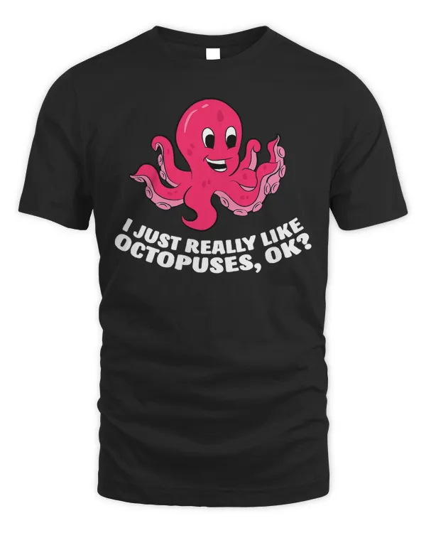 I Just Really Like Octopuses Funny Octopus T-Shirt
