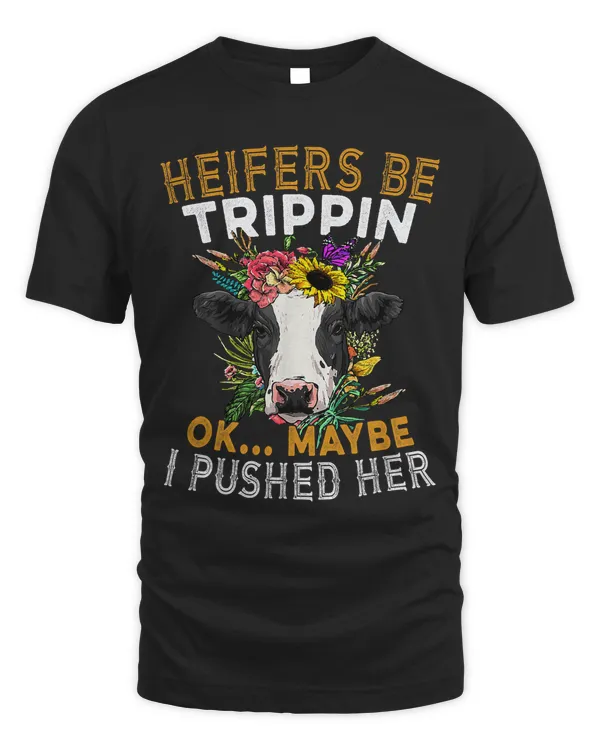 Funny Farm Gift Heifers Be Trippin Oke...Maybe I Pushed Her