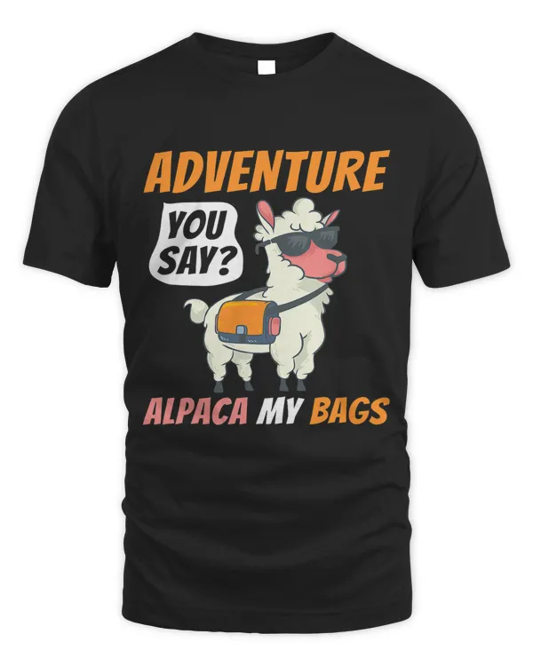 Adventure You Say Alpaca My Bags Funny Travelling Alpaca