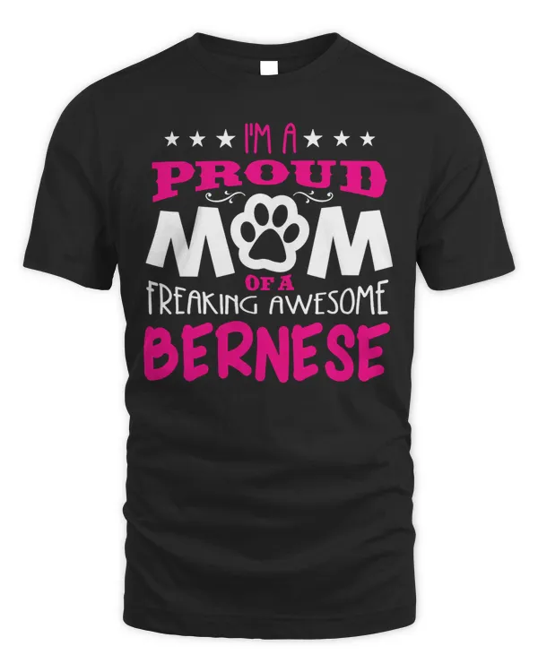 Proud Mom Of A Freaking Awesome Bernese Mountain Dog T-shirt